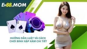 Hướng Dẫn Luật Và Cách Chơi Binh Xập Xám Chi Tiết