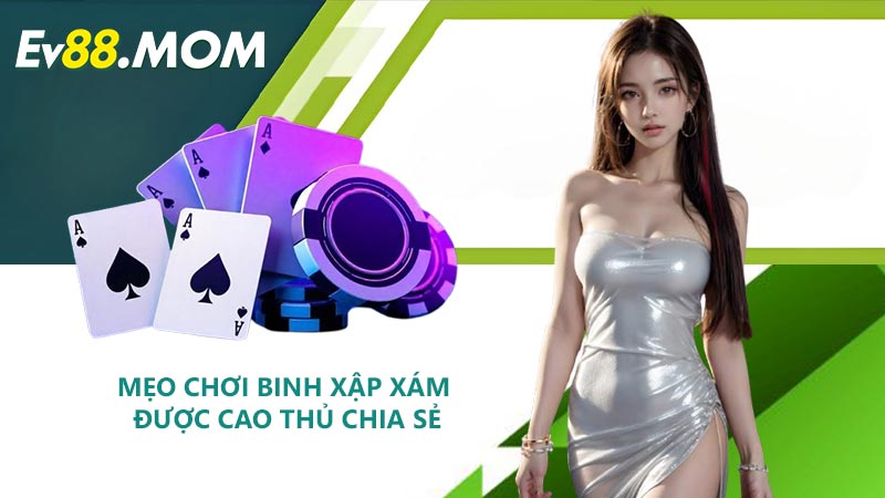 Mẹo Chơi Binh Xập Xám Được Cao Thủ Chia Sẻ