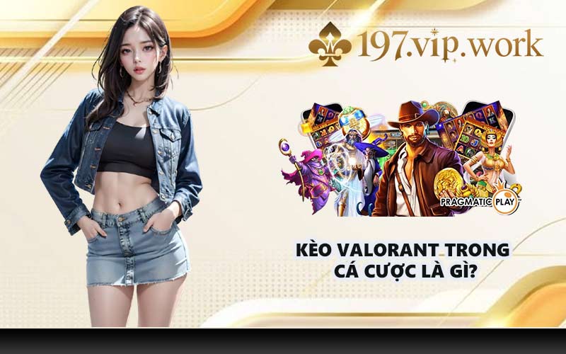 Kèo Valorant trong cá cược là gì?