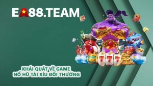Khái quát về game nổ hũ Tài Xỉu đổi thưởng